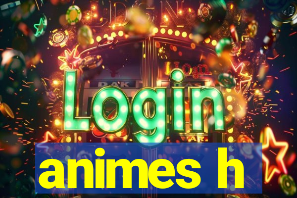 animes h